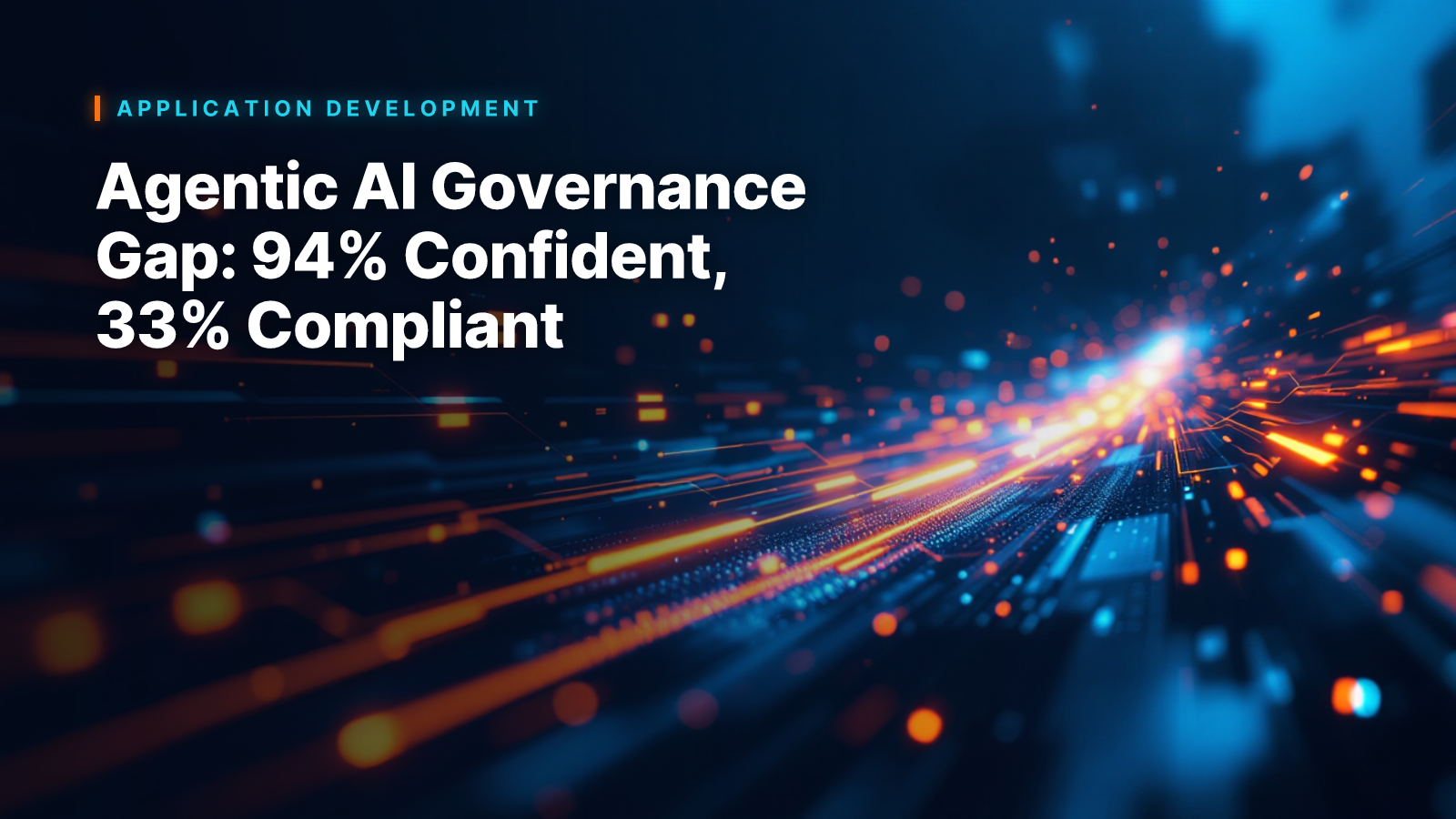 Agentic AI Governance Gap: 94% Confident, 33% Compliant