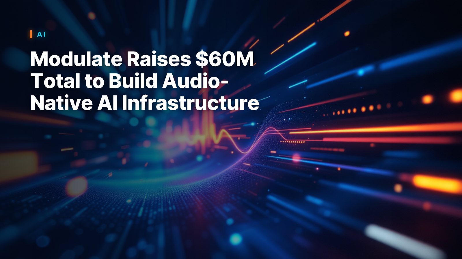 Modulate Raises $60M Total to Build Audio-Native AI Infrastructure