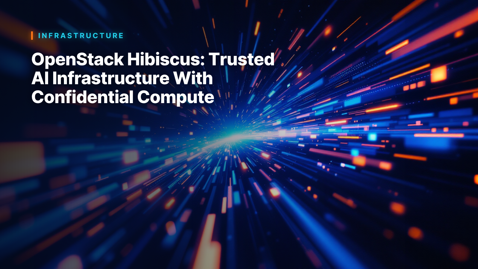 OpenStack Hibiscus: Trusted AI Infrastructure With Confidential Compute