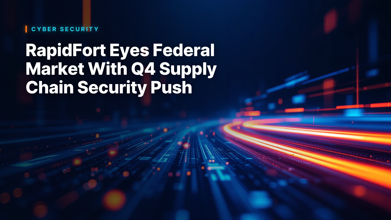RapidFort Eyes Federal Market With Q4 Supply Chain Security Push