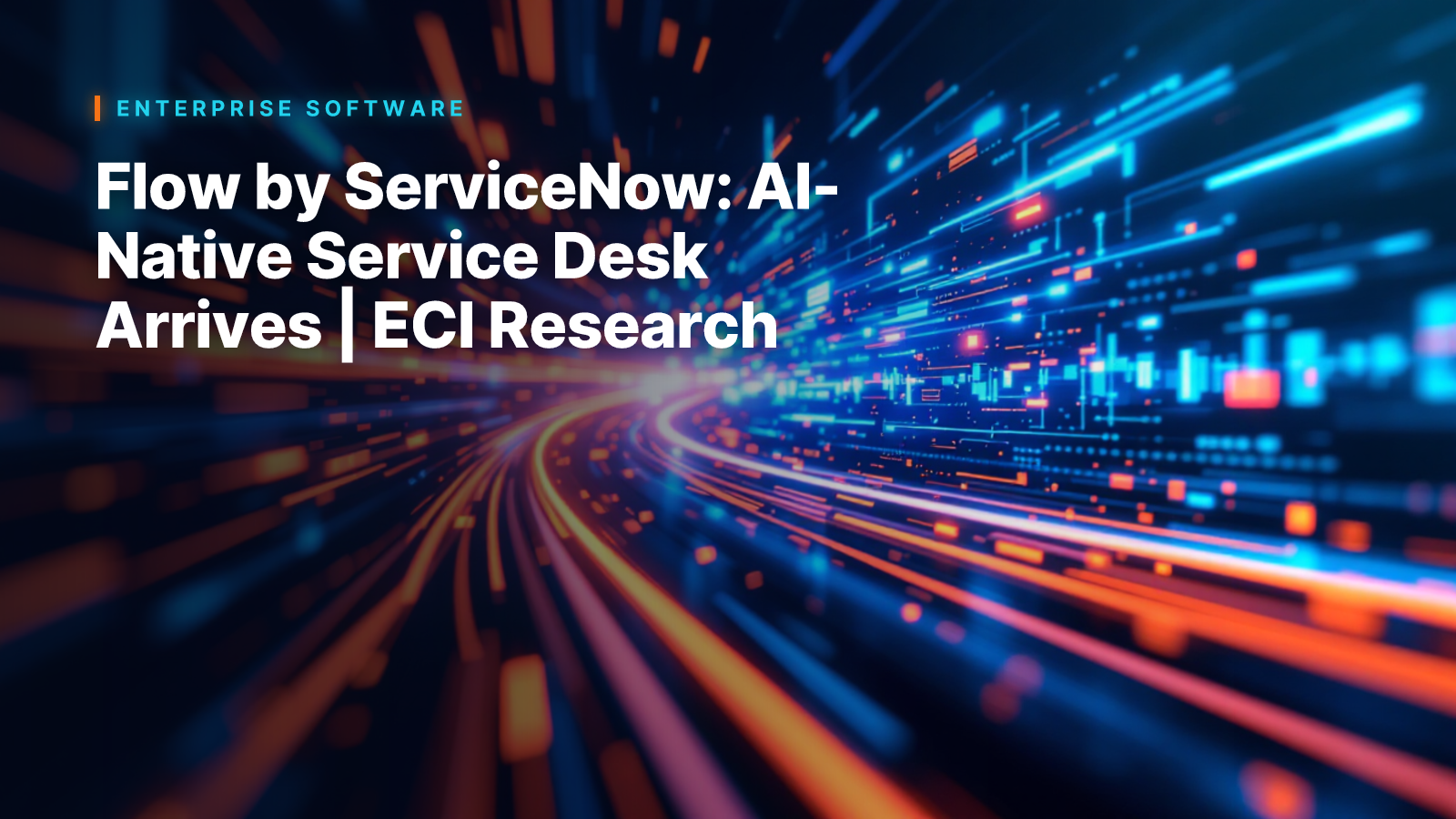 Flow by ServiceNow: AI-Native Service Desk Arrives | ECI Research