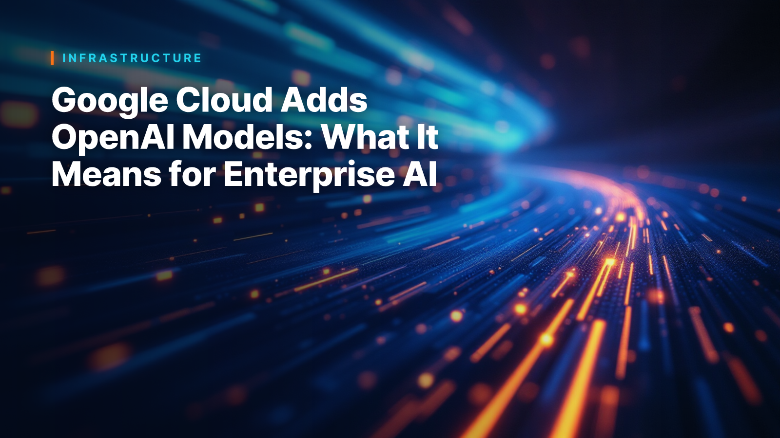 Google Cloud Adds OpenAI Models: What It Means for Enterprise AI