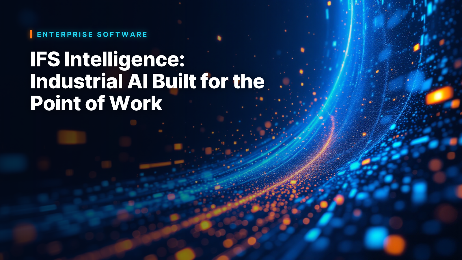 IFS Intelligence: Industrial AI Built for the Point of Work