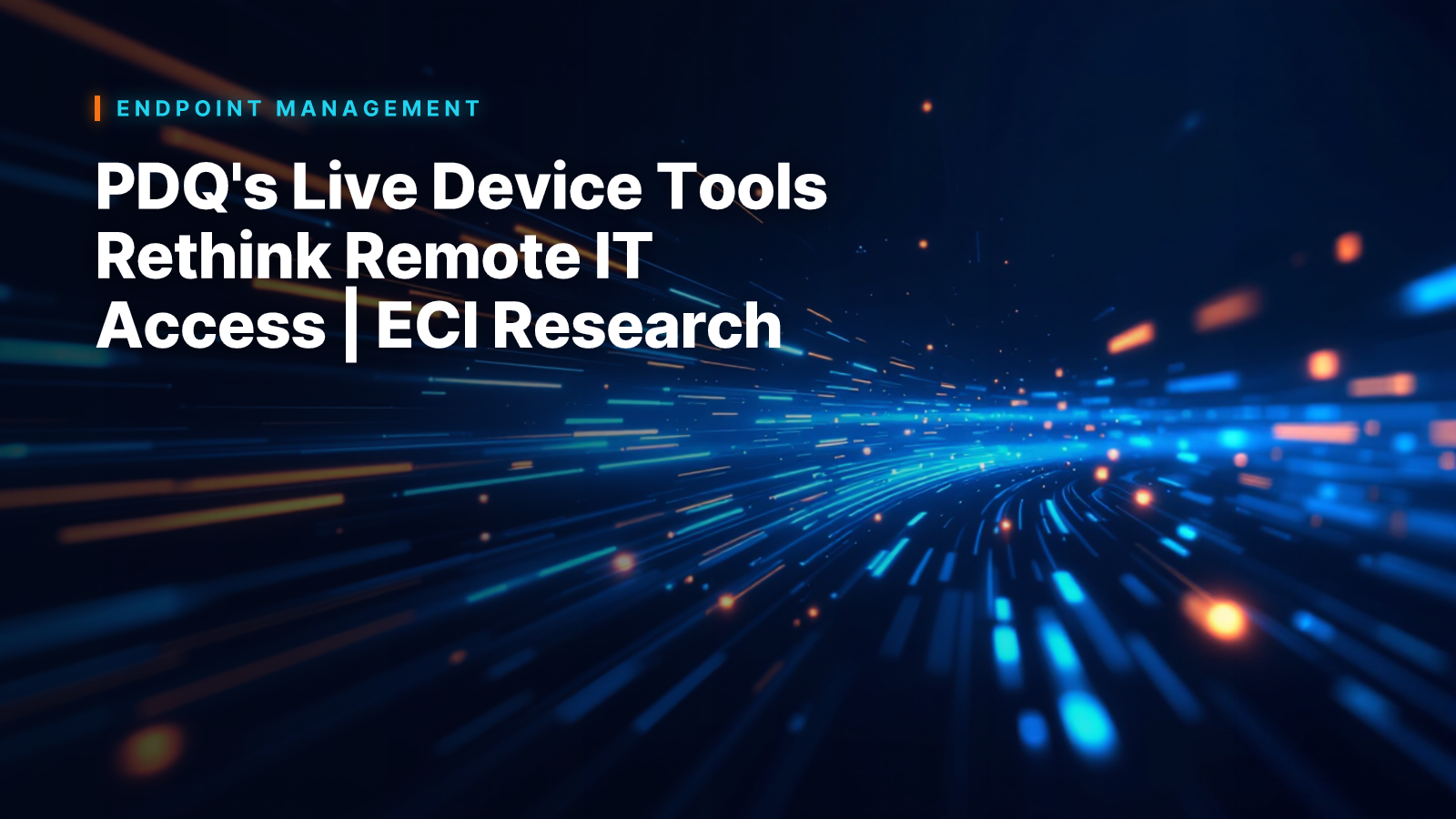 PDQ's Live Device Tools Rethink Remote IT Access | ECI Research